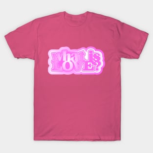 What is love? T-Shirt